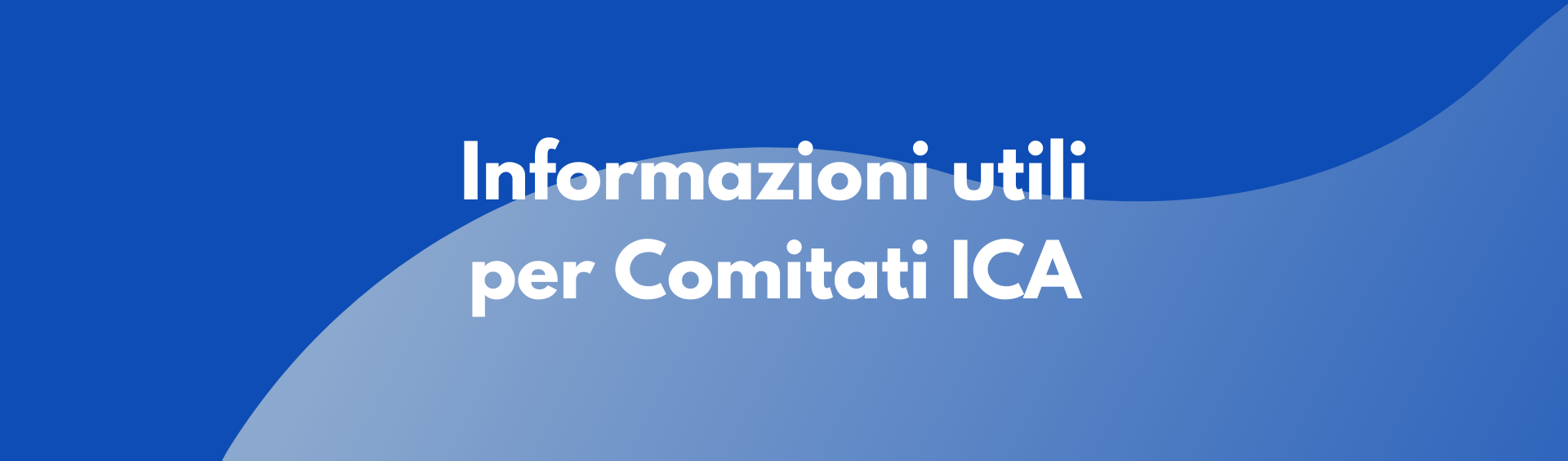 Informazioni utili per Comitati ICA